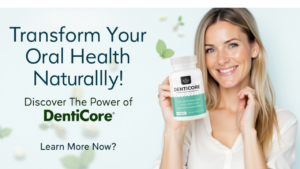 How DentiCore Can Transform Your Oral Health Naturally