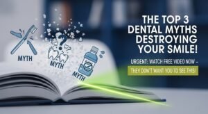 The Top 3 Dental Myths Destroying Your Smile (and the FREE Video That Debunks Them All!)